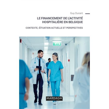 Le financement de l'activité hospitalière en Belgique : Contexte, situation actuelle et perspectives : Santé et société