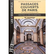 Passages couverts de Paris : The covered passages of Paris : Les essentiels : Visites & découvertes