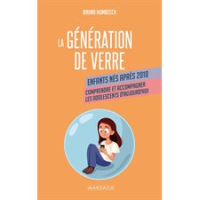 La génération de verre : Enfants nés après 2010 : Comprendre et accompagner les adolescents d'aujourd'hui