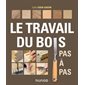 Le travail du bois pas à pas