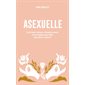 Asexuelle : Itinéraire intime et bouleversant d'une femme qui aime sans faire l'amour