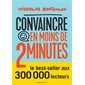 Convaincre en moins de 2 minutes (FP) : Capter et retenir l'attention, savoir s'adapter à son interlocuteur : Poche Marabout. Vie pro