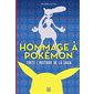 Hommage à Pokémon : Toute l'histoire de la saga : L'histoire de la licence Pokémon : des premiers jeux vidéo aux dernières générations, en passant par les consoles, les cartes, les produits dérivés,