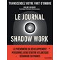 Le journal shadow work : Transcendez votre part d'ombre : Vie quotidienne & Vie pro