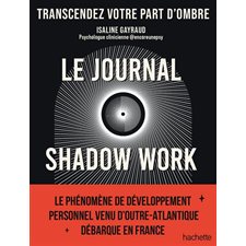 Le journal shadow work : Transcendez votre part d'ombre : Vie quotidienne & Vie pro