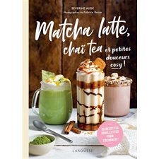 Matcha latte, chaï tea et petites douceurs cosy ! : 35 recettes douillettes pour cocooner !