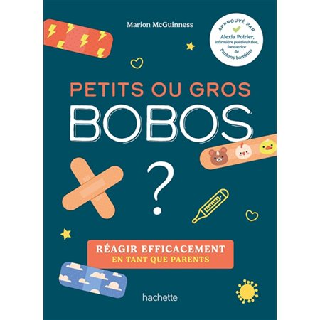 Petits ou gros bobos ? : Réagir efficacement en tant que parents