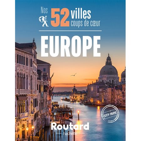 Nos 52 villes coups de coeur : Europe, Le guide du routard