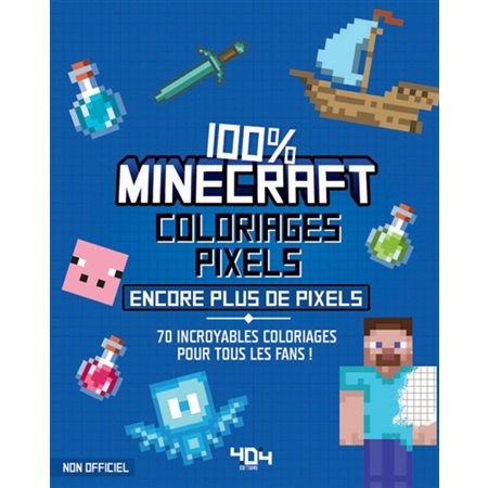 Coloriages pixels 100% Minecraft : Encore plus de pixels !