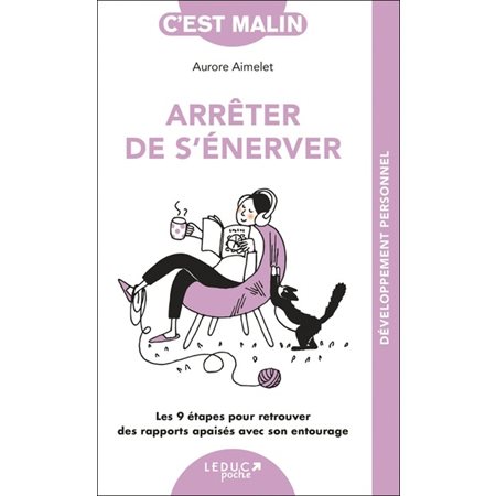 Arrêter de s'énerver (FP) : Les 9 étapes pour retrouver des rapports apaisés avec son entourage : C'est malin poche