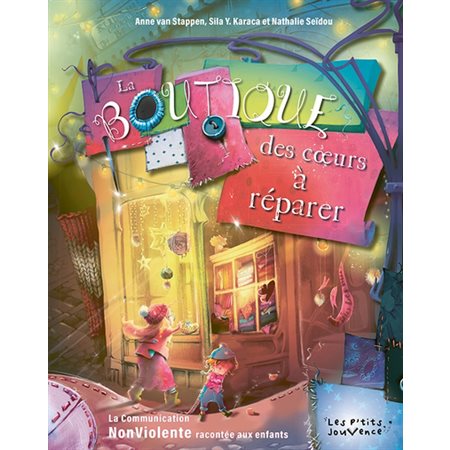 La boutique des coeurs à réparer : La communication non violente racontée aux enfants : Les p'tits Jouvence T.03 : Couverture rigide