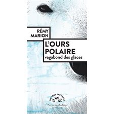 L'ours polaire : Vagabond des glaces : Mondes sauvages, pour une nouvelle alliance