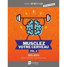 Musclez votre cerveau T.02 : 355 jeux pour stimuler vos neurones : Gym cérébrale grand format