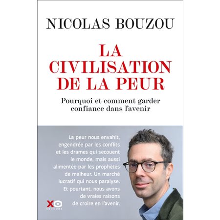 La civilisation de la peur : pourquoi et comment avoir encore confiance dans l'avenir