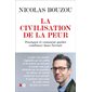 La civilisation de la peur : pourquoi et comment avoir encore confiance dans l'avenir