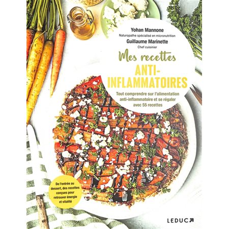 Mes recettes anti-inflammatoires : Tout comprendre sur l'alimentation anti-inflammatoire et se régaler avec 55 recettes : De l'entrée au dessert, des recettes conçues pour retrouver énergie et vitali