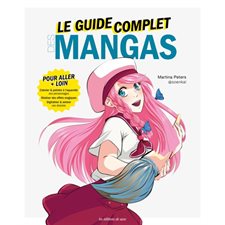 Le guide complet des mangas : Pour aller + loin : Colorier & peindre à l'aquarelle ses personnages; réaliser des effets magiques; digitaliser & animer ses dessins