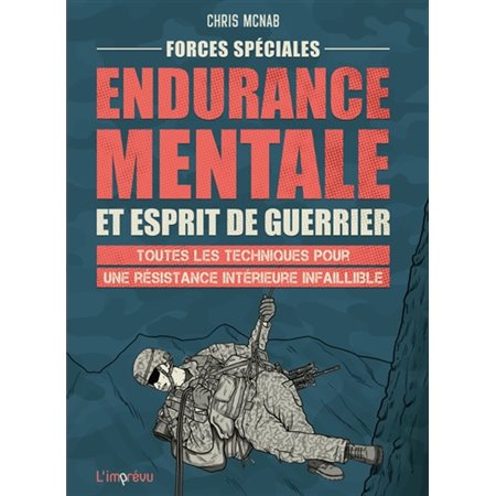 Forces spéciales : endurance mentale et esprit de guerrier : toutes les techniques pour une résistance intérieure infaillible, Guide des forces spéciales
