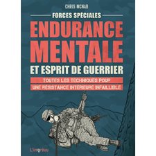 Forces spéciales : endurance mentale et esprit de guerrier : toutes les techniques pour une résistance intérieure infaillible, Guide des forces spéciales