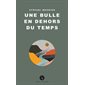 Une bulle en dehors du temps : Leméac jeunesse : 12-14