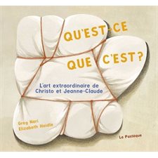 Qu'est-ce que c'est? : L'art extraordinaire de Christo et Jeanne-Claude