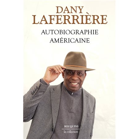 Autobiographie américaine : La collection : Volume rassemblant dix romans de D. Laferrière dans lesquels il relate son parcours au Canada ainsi qu'aux Etats-Unis