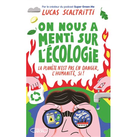 On nous a menti sur l'écologie : La planète n'est pas en danger, l'humanité, si !