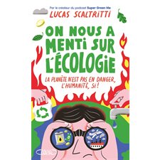 On nous a menti sur l'écologie : La planète n'est pas en danger, l'humanité, si !