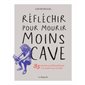 Réfléchir pour mourir moins cave : 35 questions philosophiques à se mettre sous la dent