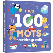 Mes 100 mots pour bien grandir : Livre cartonné