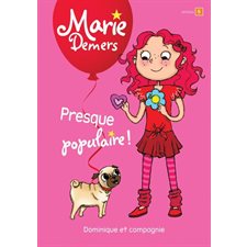 Presque populaire! : Marie Demers : Niveau de lecture 5 : Premier roman : 6-8