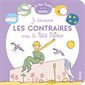 Je découvre les contraires avec le Petit Prince : Le Petit Prince pour les bébés : Livre cartonné