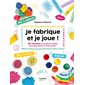 Je fabrique et je joue ! : 20 recettes de matériel créatif écoresponsable et économique