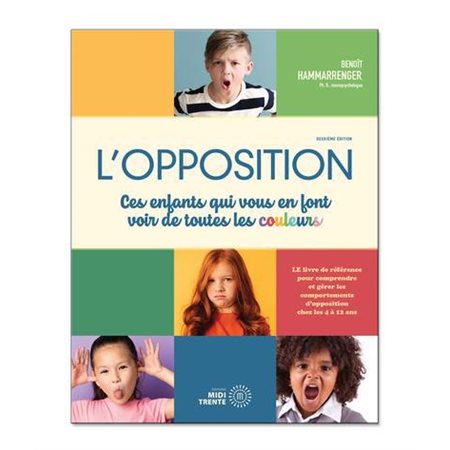 L'opposition : Ces enfants qui vous en font voir de toutes les couleurs : Nouvelle édition 2024