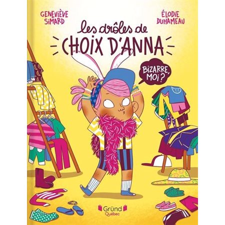 Les drôles de choix d'Anna : Bizarre, moi ? : Couverture rigide