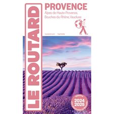 Provence : Alpes-de-Haute-Provence, Bouches-du-Rhône, Vaucluse : 2024-2025 (Routard) : Le guide du routard