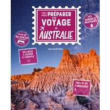 Tout pour préparer son voyage en Australie : Des conseils pratiques, 50 lieux à couper le souffle, près de 30 itinéraires