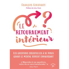Le retournement intérieur : Les questions essentielles à se poser quand le mental devient envahissant