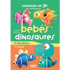 Construis en 3D : Bébés dinosaures : 4 modèles + 1 livre : Ptérodactyle, stégosaure, tyrannosaure-rex, tricératops