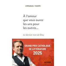 L'amour que vous aurez les uns pour les autres ... : Le dernier mot de Dieu