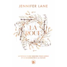 La roue : Le voyage d'une sorcière pour guérir et se reconnecter à la nature