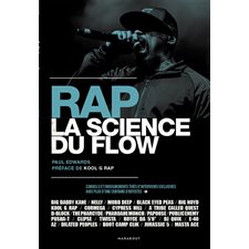 Rap : La science du flow : Conseils et enseignements tirés d'interviews exclusives avec plus d'une centaine d'artistes