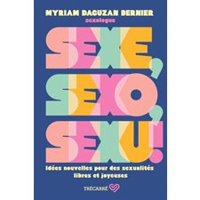 Sexe, sexo, sexu ! : Idées nouvelles pour des sexualités libres et joyeuses