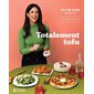 Totalement tofu : Dans ce livre, vous trouverez 75 propositions pour l'intégrer facilement à votre menu, des petits déjeuners nourrissants aux desserts savoureux, en passant par des plats principaux