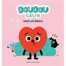 Doudou Câlin veut un bisou : Le monde des doudous : Livre cartonné