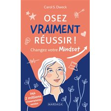 Osez vraiment réussir ! : Changez votre mindset