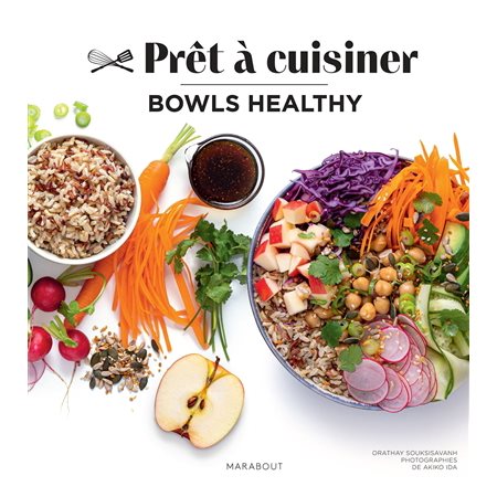 Bowls healthy : Prêt à cuisiner : 65 recettes de bowls gourmandes et saines à composer à l'aide de féculents, de protéines animales ou végétales, de légumineuses, entre autre