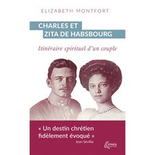 Charles et Zita de Habsbourg : Itinéraire spirituel d'un couple : Grands témoins
