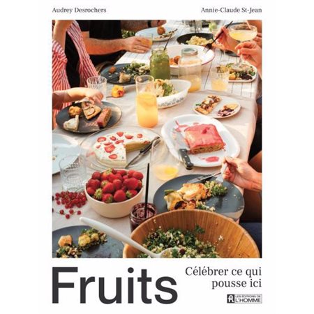 Fruits : Célébrer ce qui pousse ici : Un territoire riche en fruits à (re)découvrir, à cueillir et à apprêter. Des recettes à savourer toute l'année, pour les becs autant salés que sucrés.