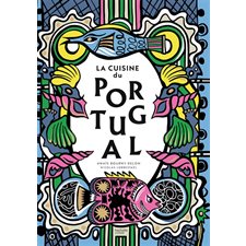 La cuisine du Portugal : Des recettes emblématiques de la gastronomie portugaise proposées par une douzaine de chefs, avec une sélection d'adresses de conserveries, de pastelarias ou d'épiceries typi